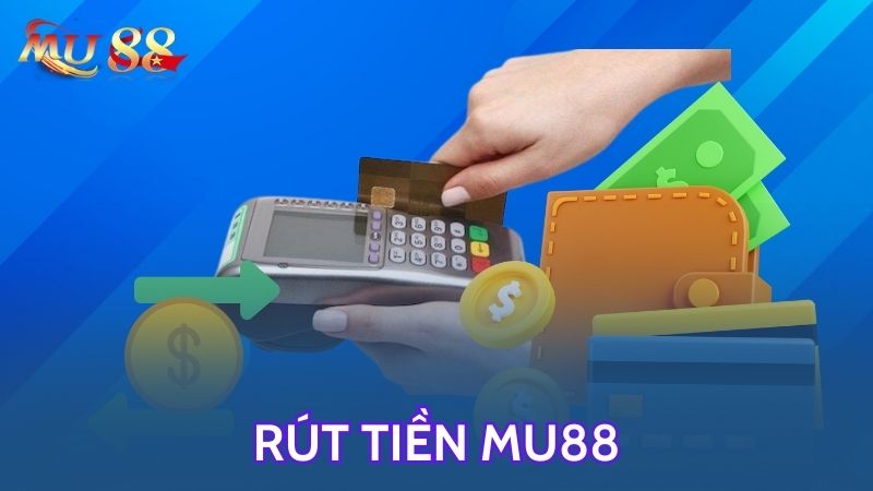 Các bước rút tiền Mu88 chính xác