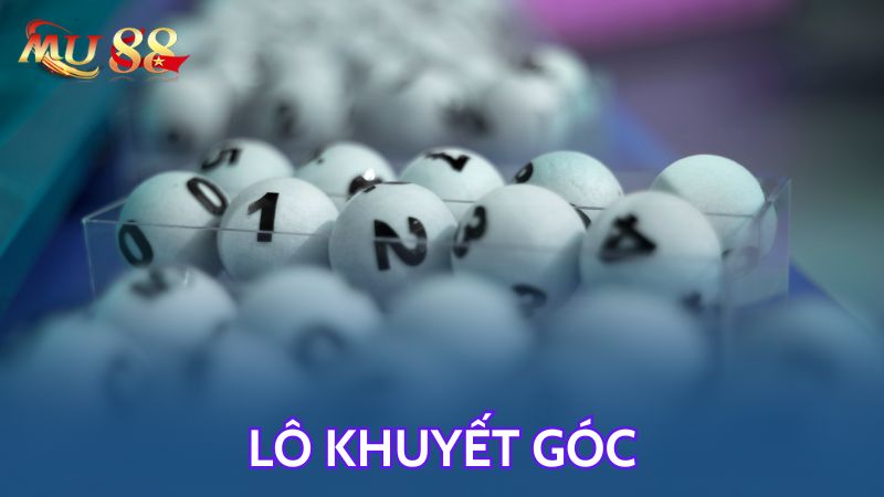 Tìm hiểu về lô khuyết góc