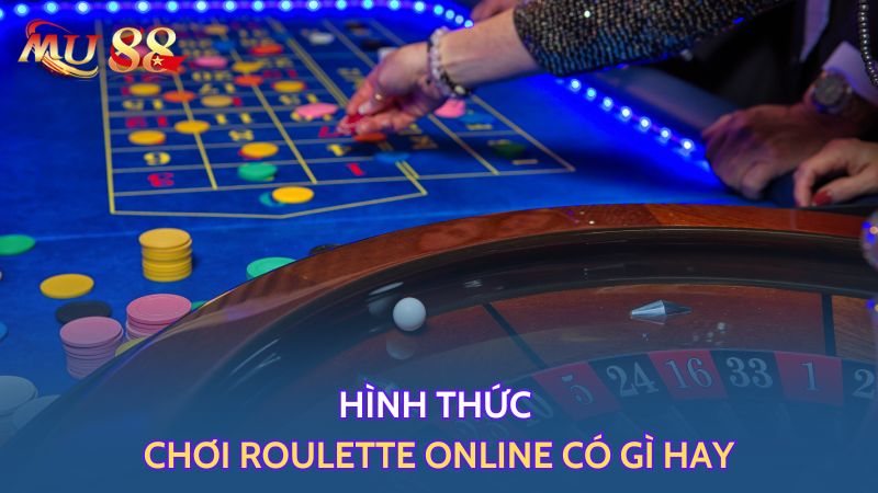 Hình thức chơi Roulette online có gì hay?